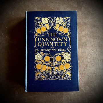 1921 - Henry Van Dyke’s - The Unknown Quantity; A Book of Romance and Some Half-Told Tales