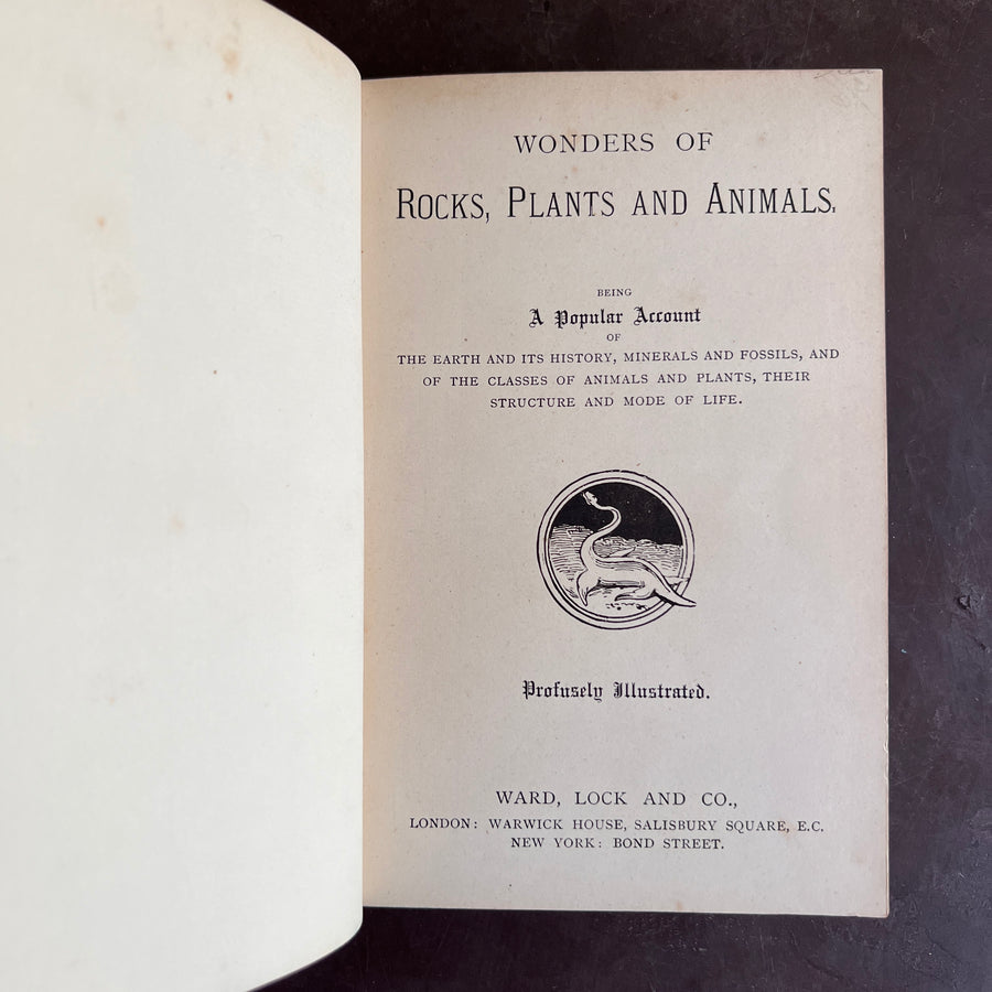 1899 - Wonders of Rocks, Plants and Animals; Being A Popular Account of the Earth and Its History, Minerals and Fossils, And of the Classes Of Animals and Plants, Their Structure and Mode of Life.