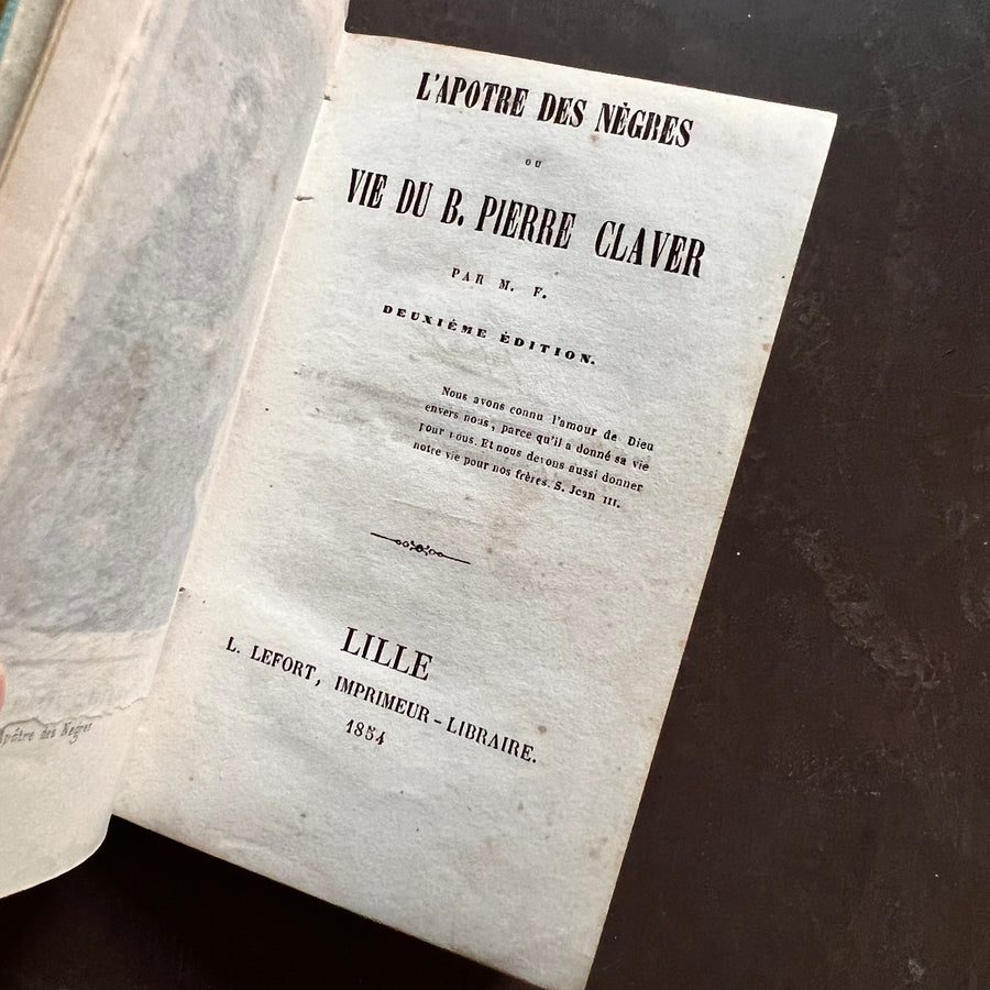 1854 - L’ Apotre des Negres ou Vie Du B. Pierre Claver (The Apostle of the Negroes or Life of B. Pierre Claver)