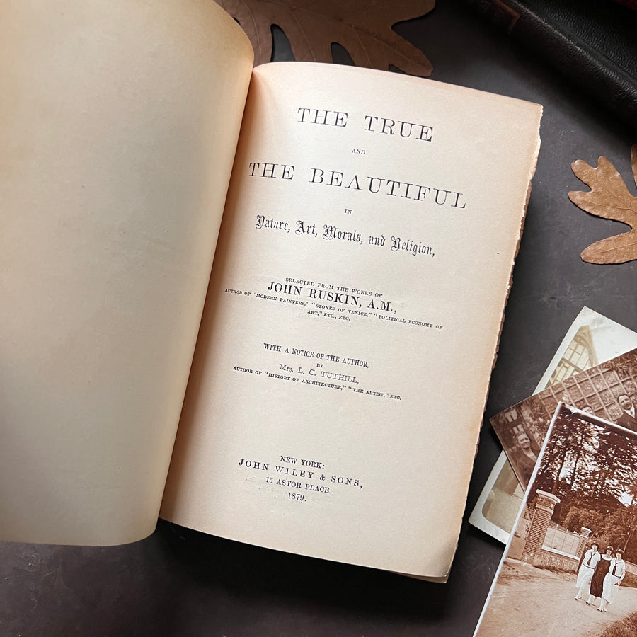 1879 - John Ruskin’s -True and Beautiful In Nature, Art, Morals, and Religion