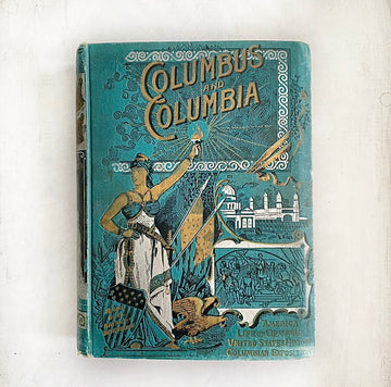 1893 - Columbus and Columbia; A Pictorial History of the Man and its Nation, First Edition
