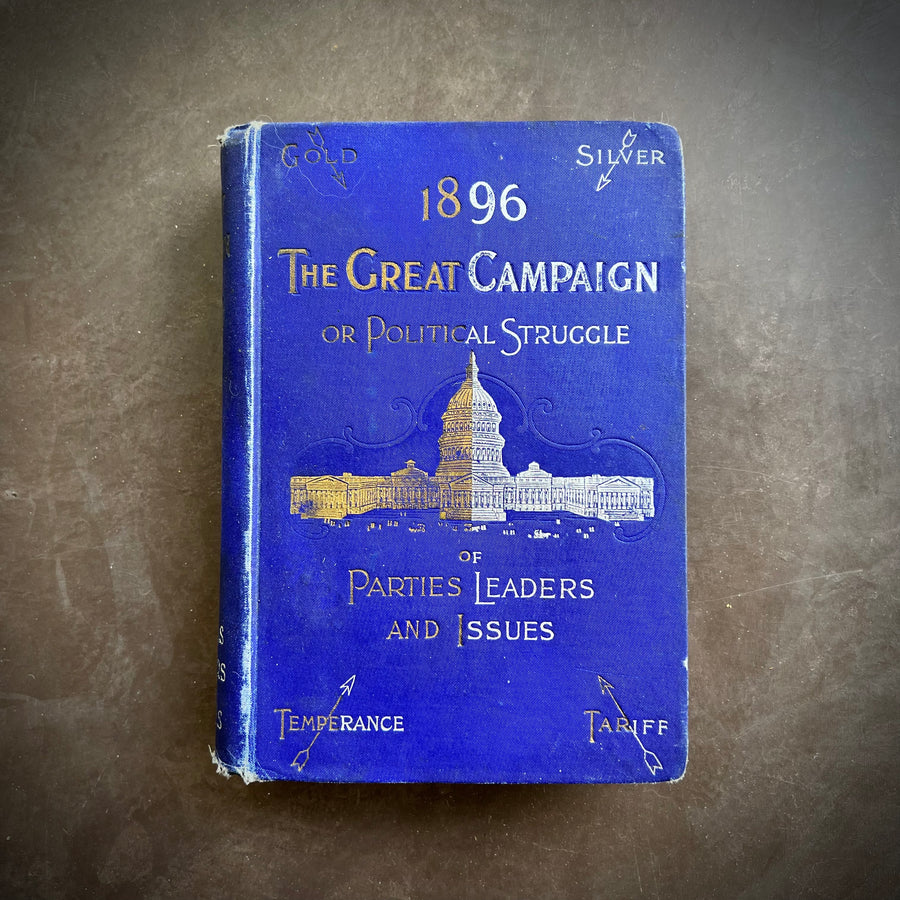 1896 - The Great Campaign Or Political Struggles Of Parties, Leaders and Issues, First Edition