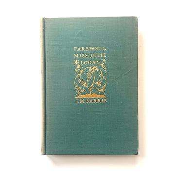 1932 - J. M. Barrie’s - Farewell Miss Julie Logan; A Wintry Tale, First Edition