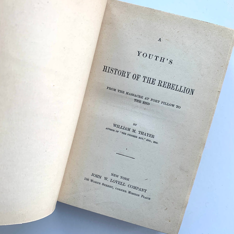 1865 - A Youth’s History of the Rebellion, From the Massacre at Fort Pillow to the End