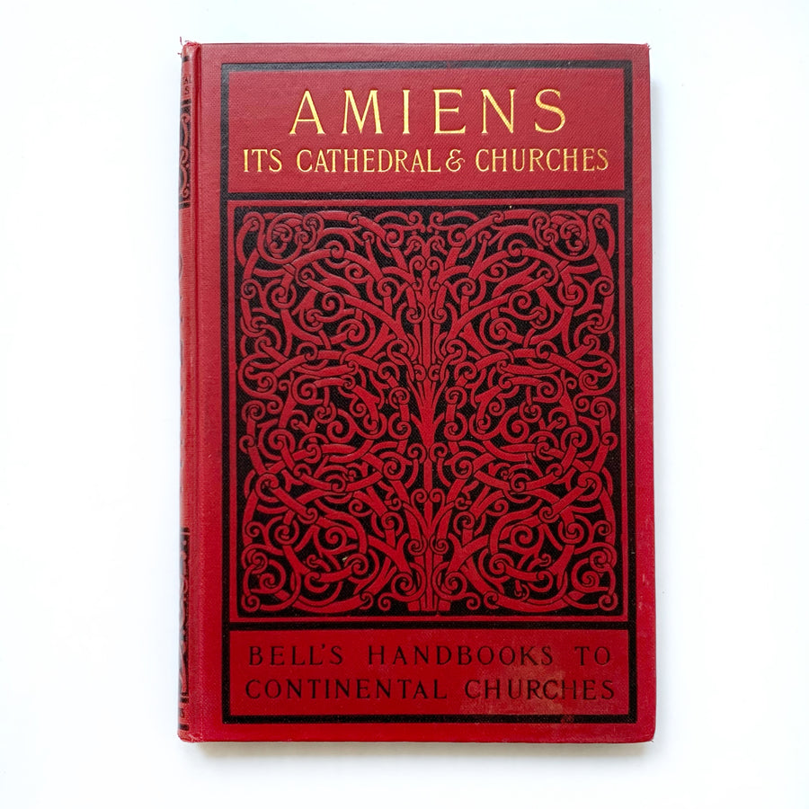 1902 - The Cathedral Church of Amiens; A Short History and Description of Its Fabric